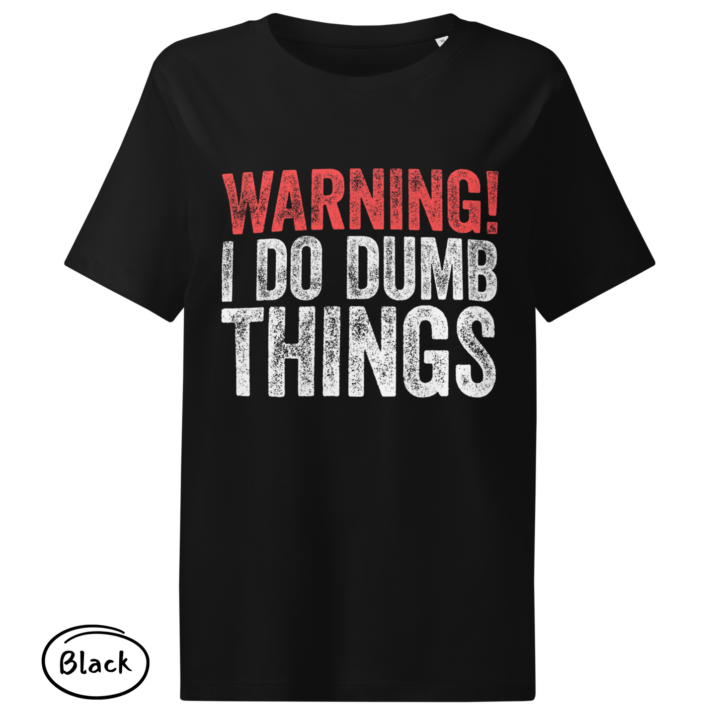 Warning! I Do Dumb Things – Women’s Eco-Friendly T-Shirt