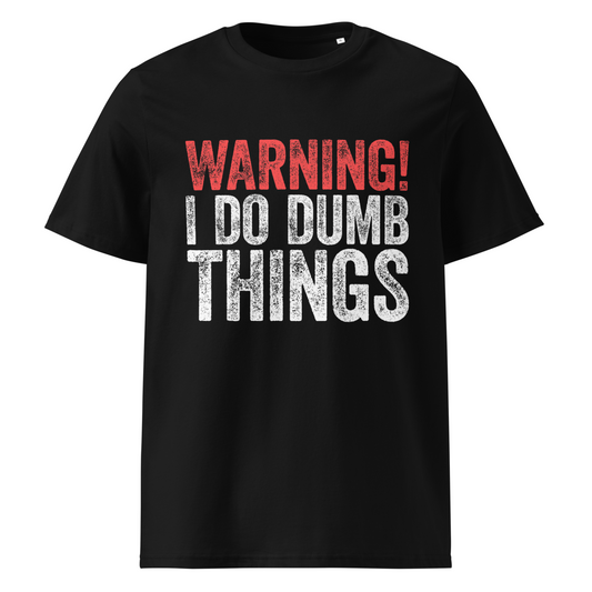 Ghost - Unisex black organic cotton t-shirt with bold distressed text ‘WARNING! I Do Dumb Things’—red warning header and white grunge lettering.