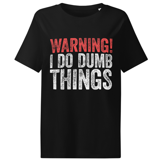Ghost - Women’s fitted black organic cotton tee featuring humorous distressed slogan ‘WARNING! I Do Dumb Things’ in red-and-white block letters.