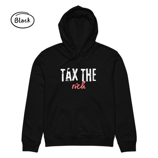 Tax the Rich Statement Hoodie - Men’s Organic Cotton Hoodie