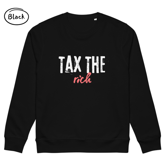 Tax the Rich Statement Sweatshirt - Men’s Organic Cotton Sweatshirt